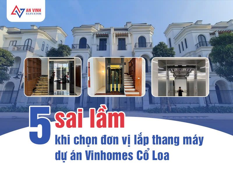 5 sai lầm khi chọn đơn vị lắp thang máy dự án Vinhomes Cổ Loa