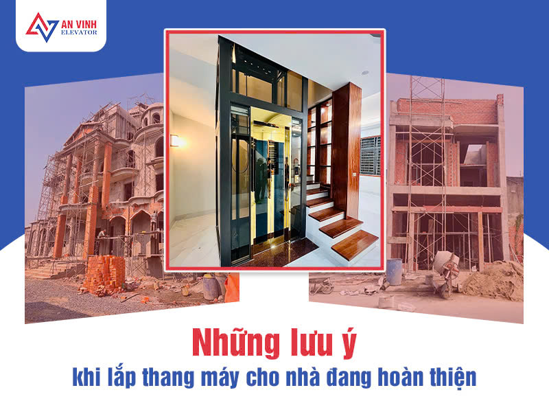 Những lưu ý khi lắp thang máy cho nhà đang hoàn thiện