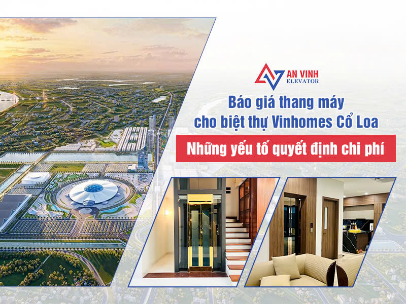 Báo giá thang máy biệt thự Vinhomes Cổ Loa: Những yếu tố quyết định chi phí