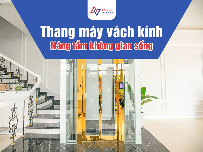 Thang máy vách kính - Giải pháp nâng tầm không gian sống hiện đại