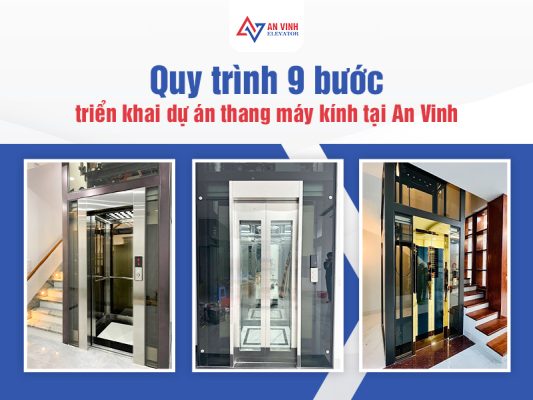 Quy trình 9 bước triển khai dự án thang máy kính tại An Vinh