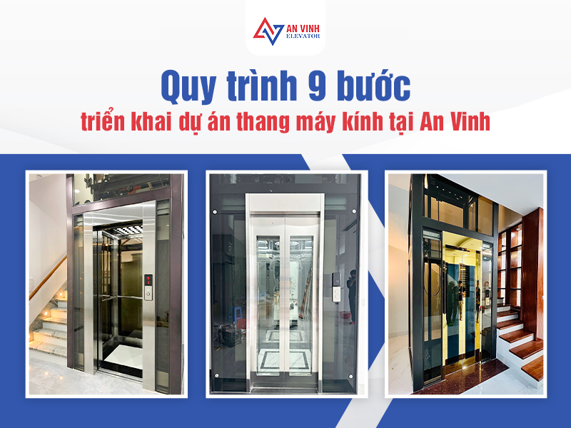 Quy trình 9 bước triển khai dự án thang máy kính tại An Vinh