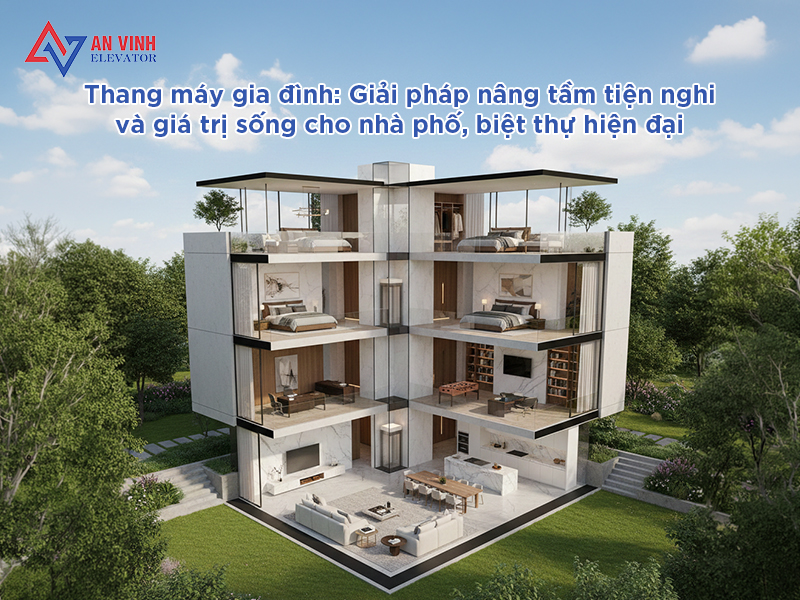Thang máy gia đình: Giải pháp nâng tầm tiện nghi và giá trị sống cho nhà phố, biệt thự hiện đại