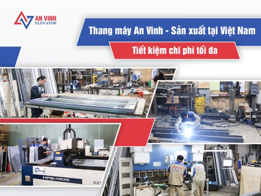 Thang Máy An Vinh - Sản xuất tại Việt Nam, tiết kiệm chi phí tối đa