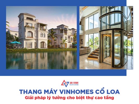 Thang máy Vinhomes Cổ Loa - Giải pháp lý tưởng cho biệt thự cao tầng