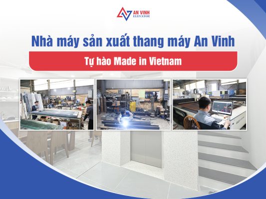 Nhà máy sản xuất Thang Máy An Vinh - Tự hào Made in Vietnam